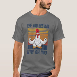 Eff You See Kay Why Oh You Funny Vintage Chicken Y T-Shirt