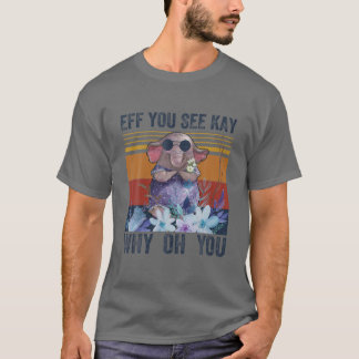 Eff You See Kay Why Oh You Funny Vintage Elephant T-Shirt