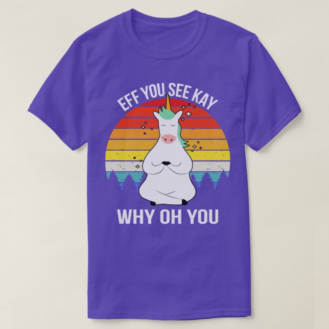 Eff You See Kay Why Oh You III Unicorn T-Shirt (Design Front)