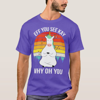 Eff You See Kay Why Oh You III Unicorn T-Shirt