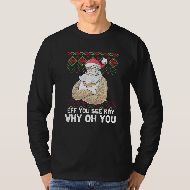 Eff You See Kay Why Oh You Inappropriate Christmas T-Shirt (Front)