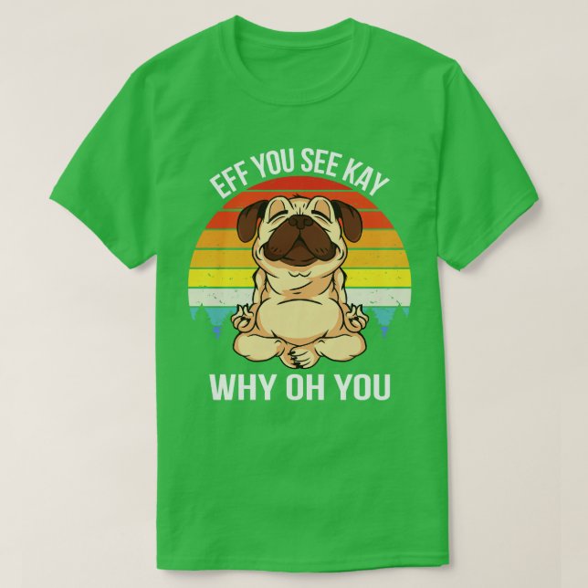 Eff You See Kay Why Oh You IX Dog T-Shirt (Design Front)