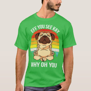 Eff You See Kay Why Oh You IX Dog T-Shirt