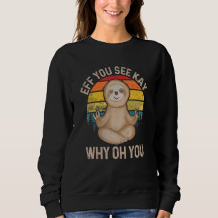 Eff You See Kay Why Oh You - Meditation Yoga Sweatshirt