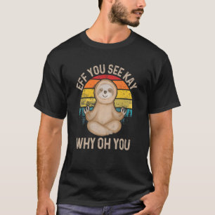 Eff You See Kay Why Oh You - Meditation Yoga T-Shirt