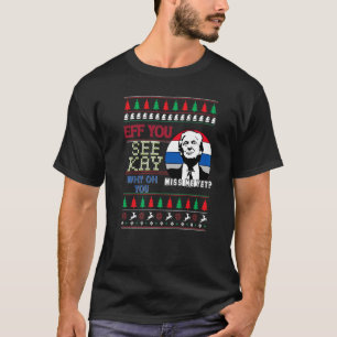 Eff You See Kay Why Oh You Political Ugly Christma T-Shirt
