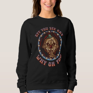 Eff You See Kay Why Oh You Sarcasm Clown Sweatshirt