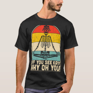 Eff You See Kay Why Oh You Skeleton Yoga Vintage S T-Shirt