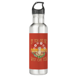 Eff You See Kay Why Oh You Sloth T-Shirt 710 Ml Water Bottle