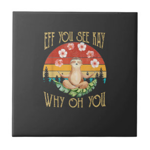 Eff You See Kay Why Oh You Sloth T-Shirt Tile
