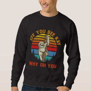Eff You See Kay Why Oh You Sloth Vintage Retro Fun Sweatshirt