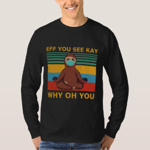 Eff You See Kay Why Oh You Sloth Yoga Vintage T-Shirt