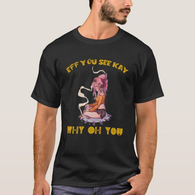 EFF You See Kay Why Oh You Tattooed Girl Yoga T-Sh T-Shirt (Front)