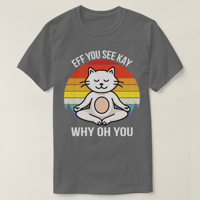 Eff You See Kay Why Oh You V Cat T-Shirt (Design Front)
