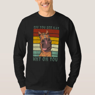 Eff You See Kay Why Oh You Vintage Equestrian Hors T-Shirt