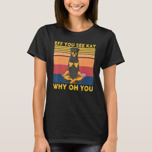 Eff You See Kay Why Oh You Vintage Rottweiler Yog T-Shirt