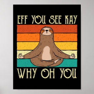 Eff You See Kay Why Oh You - Yoga Master Sloth Ani Poster