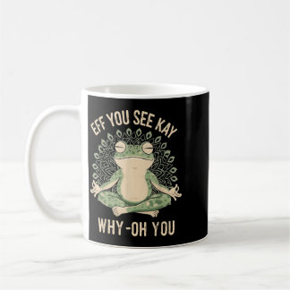 Eff You See Kay Why Oh You Zen Meditating Frog Coffee Mug