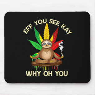 Eff You See Kay Why Oh Youu Funny Sloth Yoga Weed Mouse Pad