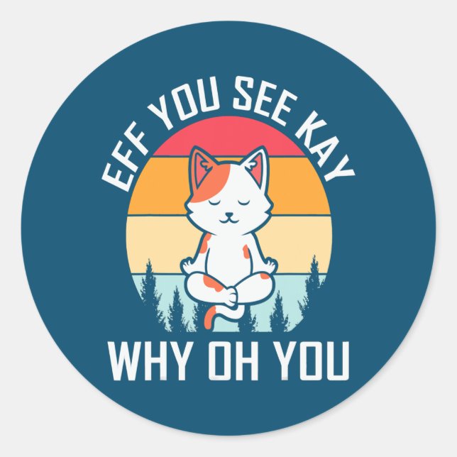 Eff you see key why oh you cat yoga pose  classic round sticker (Front)