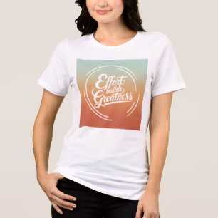 Effort Builds Greatness - Inspirational Quote Tri-Blend Shirt