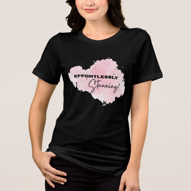  EFFORTLESSLY STUNNING Women tshirt (Front)