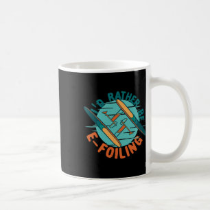 Efoil Electric Hydrofoil I'd Rather Be E-foiling Coffee Mug