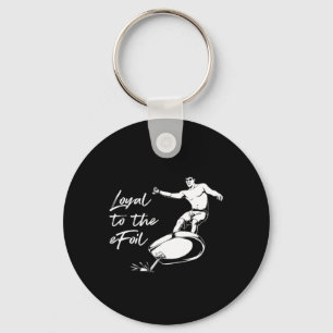 Efoil Surfing - Loyal To The Efoil Key Ring