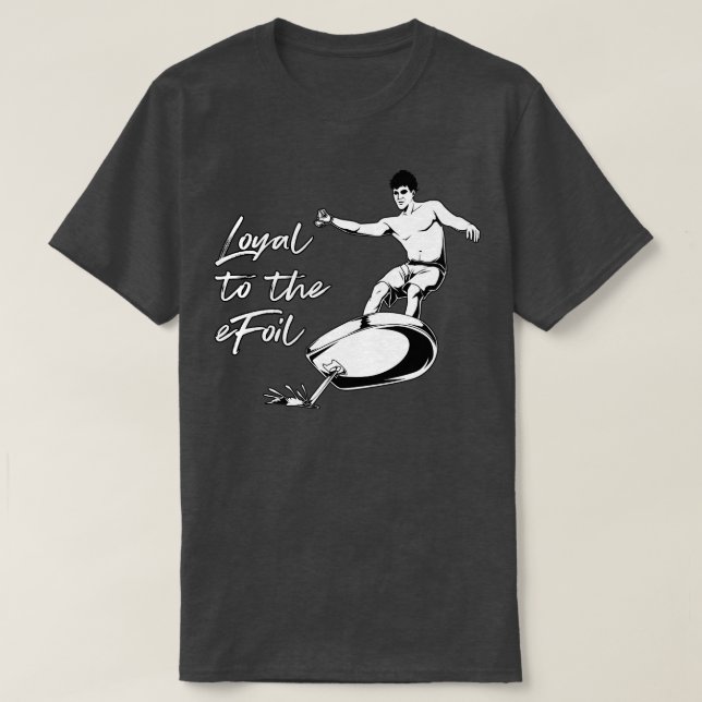 eFoil Surfing Loyal to the eFoil T-Shirt (Design Front)