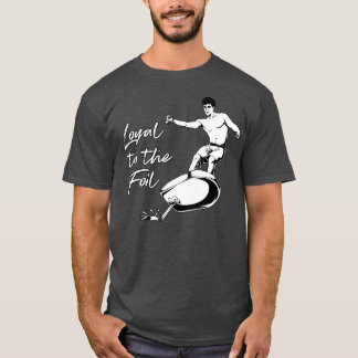 eFoil Surfing Loyal to the eFoil T-Shirt