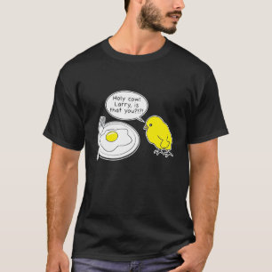Egg  Holy Cow Larry Is That You Fried Egg T-Shirt