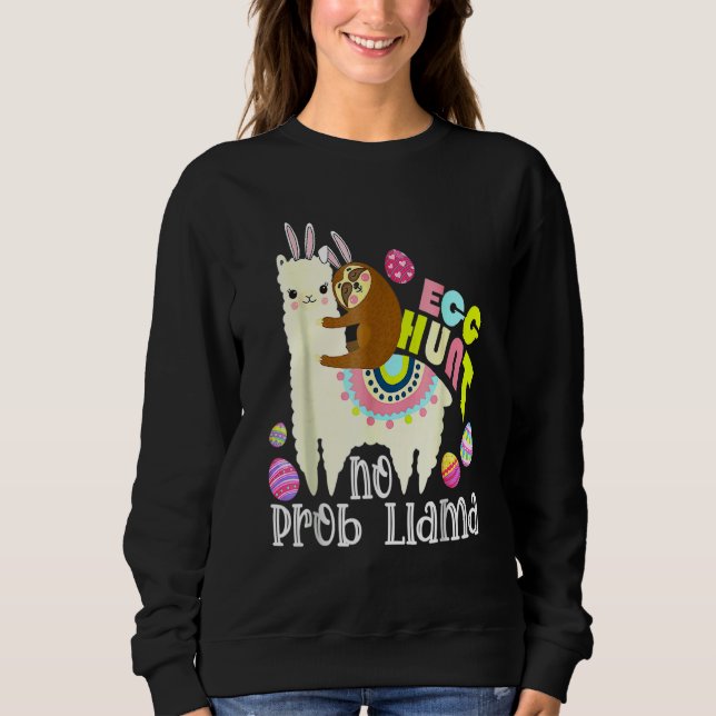 Egg Hunt No Prob Llama Bunny Sloth Riding Llama Ea Sweatshirt (Front)