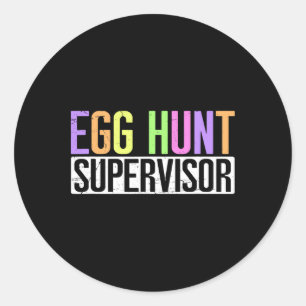 Egg Hunt Supervisor - Egg Hunting Party Mum Dad Ad Classic Round Sticker