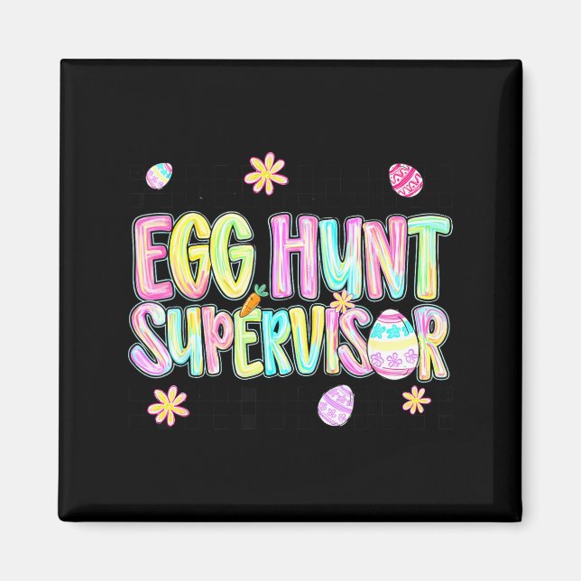 Egg Hunt Supervisor Funny Easter Day Eggs Hunt Magnet (Front)