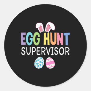 Egg Hunt Supervisor Funny Family Easter Men Women  Classic Round Sticker