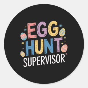 Egg Hunt Supervisor – Funny Family Easter Party Classic Round Sticker