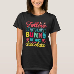 Egg Hunting Follow The Bunnt He Has The Chocolate T-Shirt