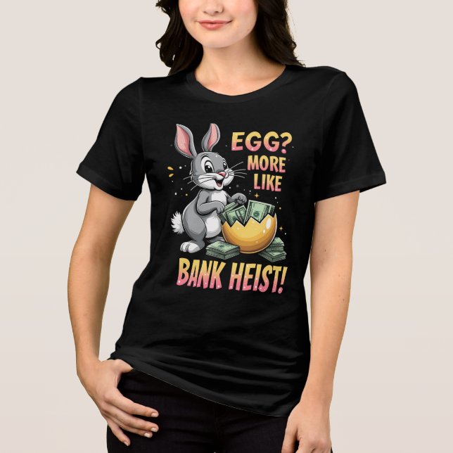Egg? More Like Bank Heist! Tri-Blend Shirt (Front)