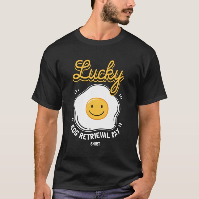 Egg Retrieval Day For Ivf Transfer Day T-Shirt (Front)