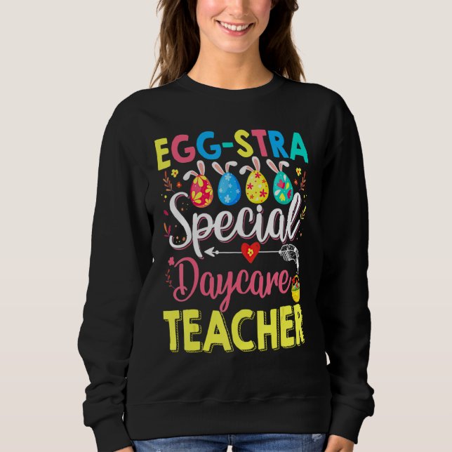 Egg Stra Special Daycare Teacher Funny Easter Day Sweatshirt (Front)