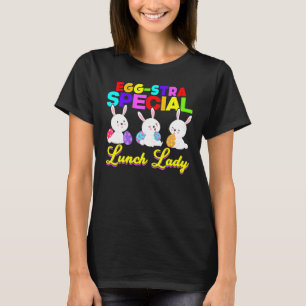 Egg Stra Special Lunch Lady Easter Eggs Happy East T-Shirt