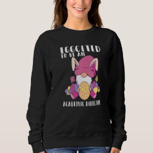 Eggcited To Be A Academic Director Gnome Bunny Eas Sweatshirt