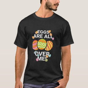Eggs Are All Over Me Easter Funny Baby Chicken Kid T-Shirt