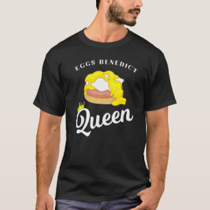 Eggs Benedict Queen Breakfast Food Quote T-Shirt