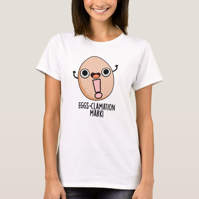Eggs-clamation Mark Funny Egg Pun  T-Shirt (Front)