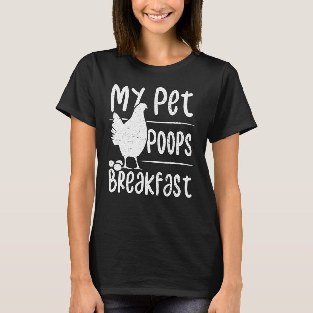 Eggs My Pet Poops Breakfast - Chicken T-Shirt (Front)