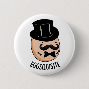 Eggs-quisite Funny Exquisite Egg Pun 6 Cm Round Badge
