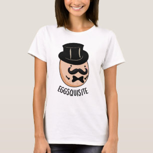 Eggs-quisite Funny Exquisite Egg Pun  T-Shirt