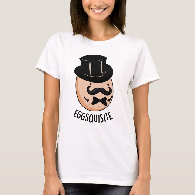 Eggs-quisite Funny Exquisite Egg Pun  T-Shirt (Front)