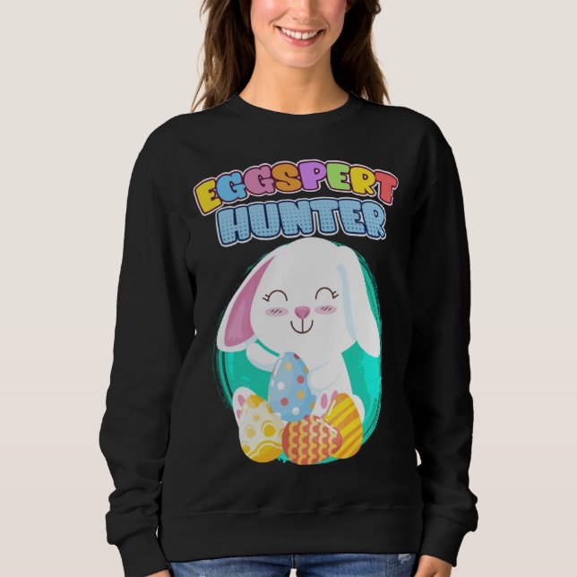 Eggspert Egg Hunt Easter Eggs Easter Bunny Cute Ea Sweatshirt (Front)